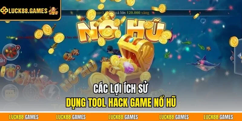 Các lợi ích sử dụng tool hack game nổ hũ