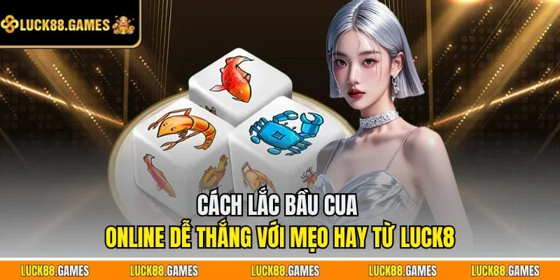 Cách lắc Bầu Cua online dễ thắng