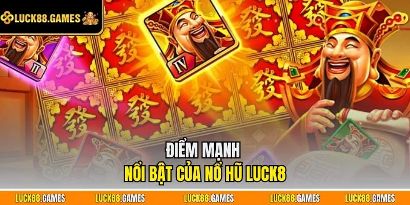 Điểm mạnh nổi bật của nổ hũ LUCK8