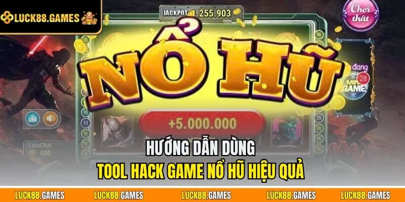 Hướng dẫn dùng tool hack game nổ hũ hiệu quả