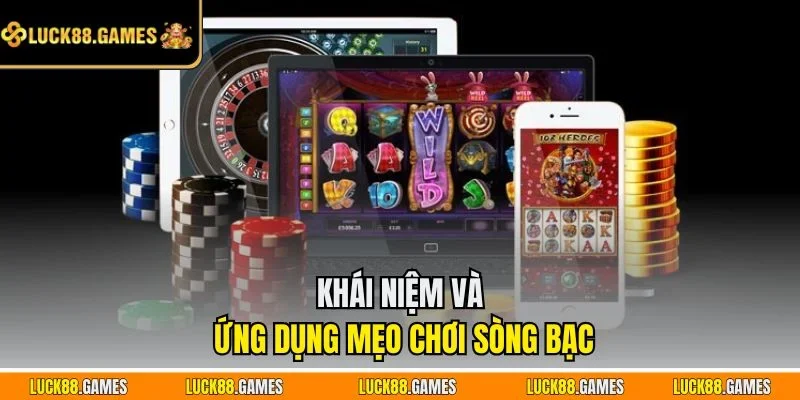 Khái niệm và ứng dụng mẹo chơi sòng bạc