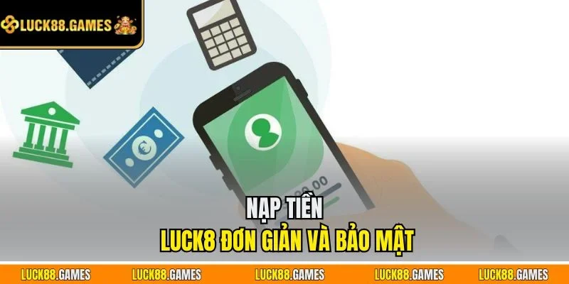 Nạp tiền LUCK8 đơn giản và bảo mật