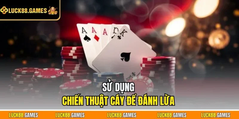 Sử dụng chiến thuật cáy để đánh lừa 