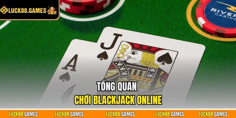 Tổng quan chơi Blackjack online